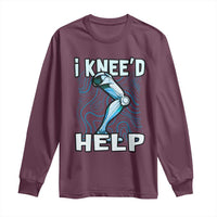 Funny Knee Replacement Surgery Long Sleeve Shirt I Knee'd Help Bones Injury Recovery