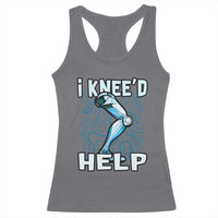 Funny Knee Replacement Surgery Racerback Tank Top I Knee'd Help Bones Injury Recovery