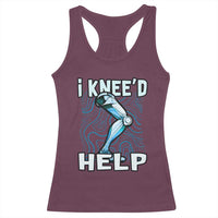 Funny Knee Replacement Surgery Racerback Tank Top I Knee'd Help Bones Injury Recovery
