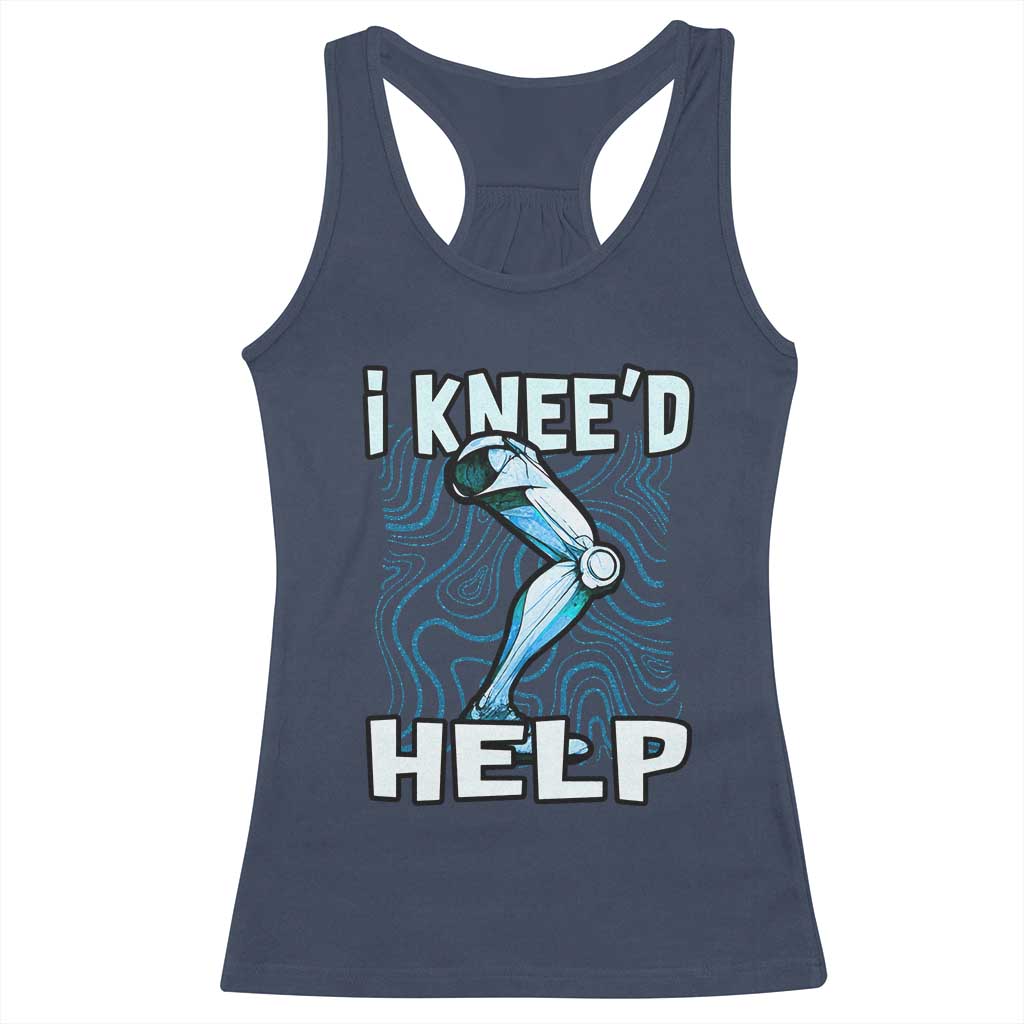 Funny Knee Replacement Surgery Racerback Tank Top I Knee'd Help Bones Injury Recovery
