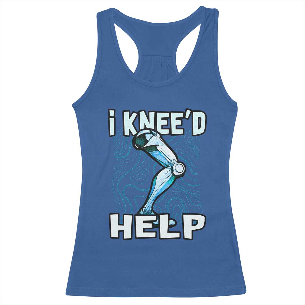 Funny Knee Replacement Surgery Racerback Tank Top I Knee'd Help Bones Injury Recovery