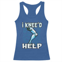Funny Knee Replacement Surgery Racerback Tank Top I Knee'd Help Bones Injury Recovery
