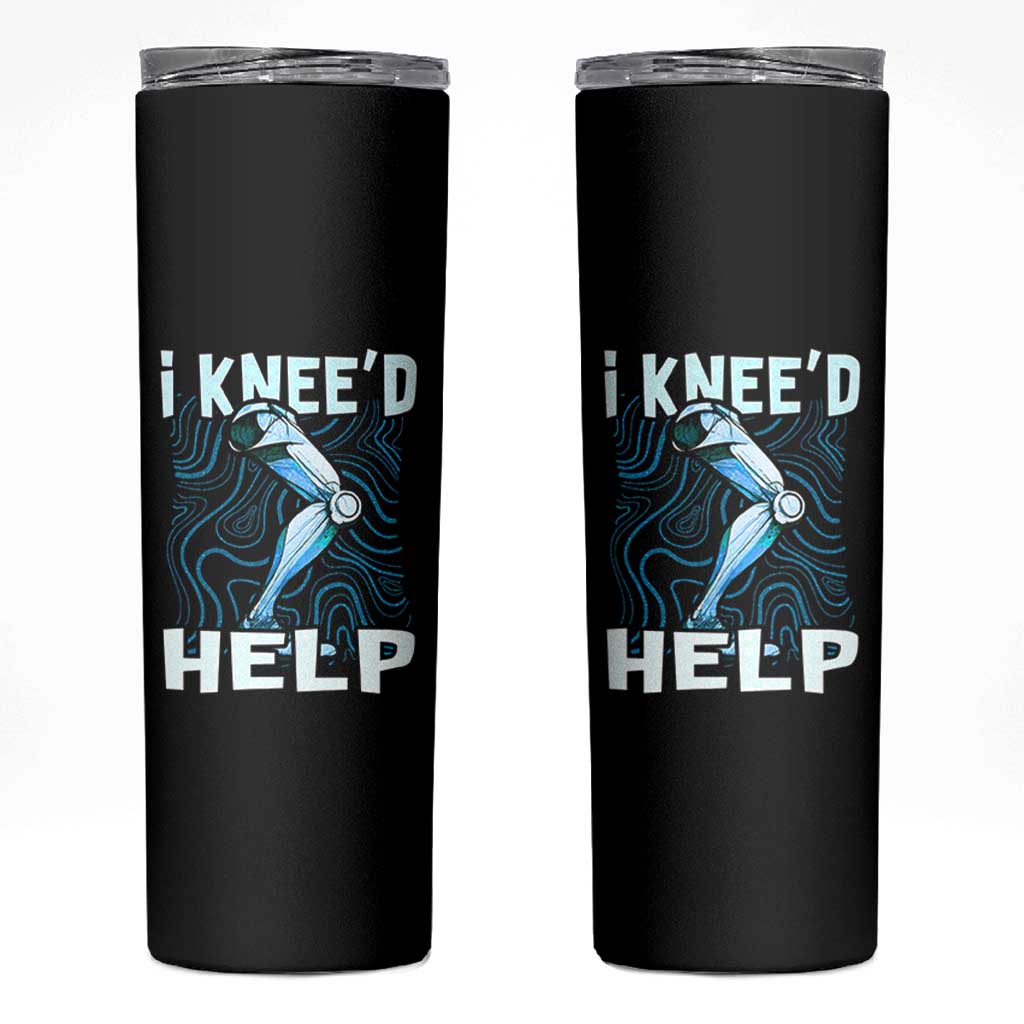 Funny Knee Replacement Surgery Skinny Tumbler I Knee'd Help Bones Injury Recovery