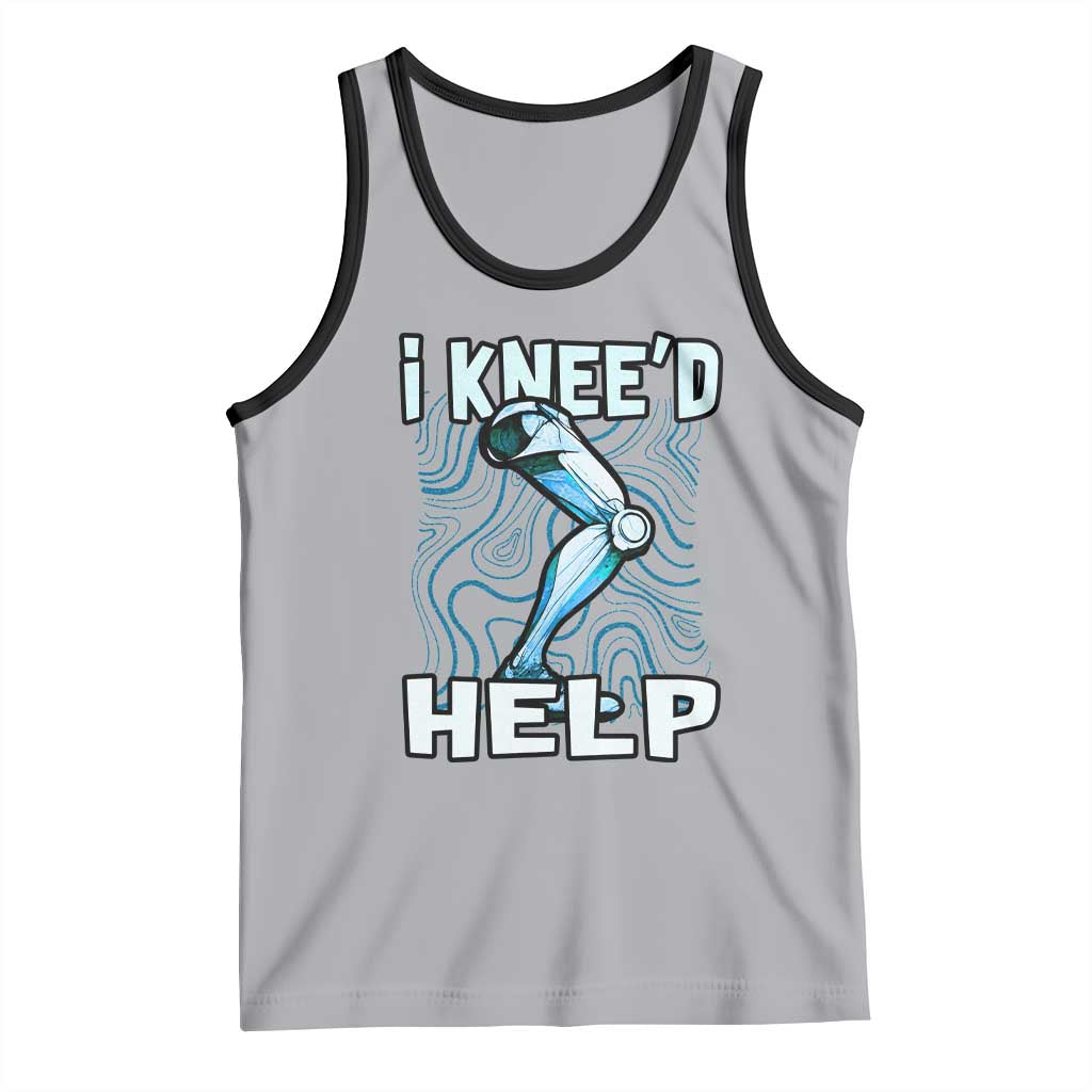 Funny Knee Replacement Surgery Tank Top I Knee'd Help Bones Injury Recovery