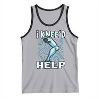 Funny Knee Replacement Surgery Tank Top I Knee'd Help Bones Injury Recovery