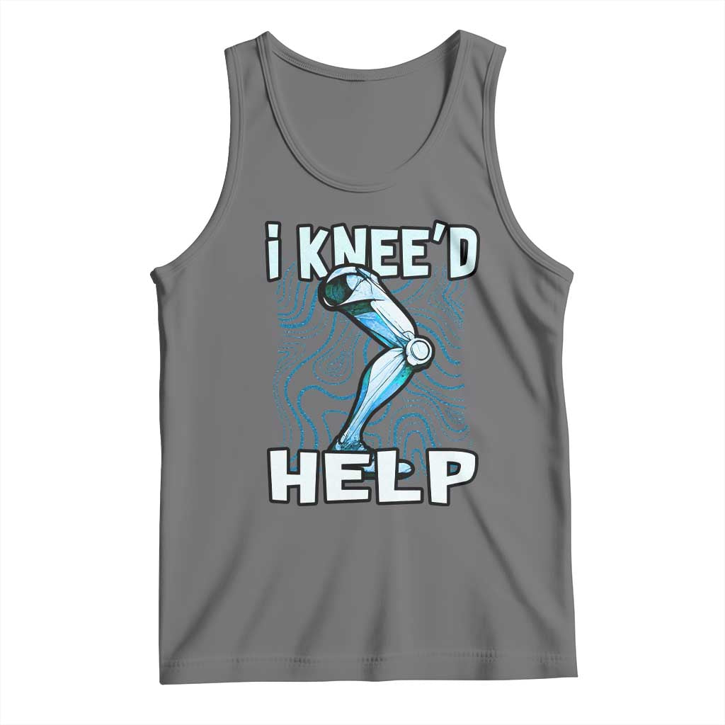 Funny Knee Replacement Surgery Tank Top I Knee'd Help Bones Injury Recovery
