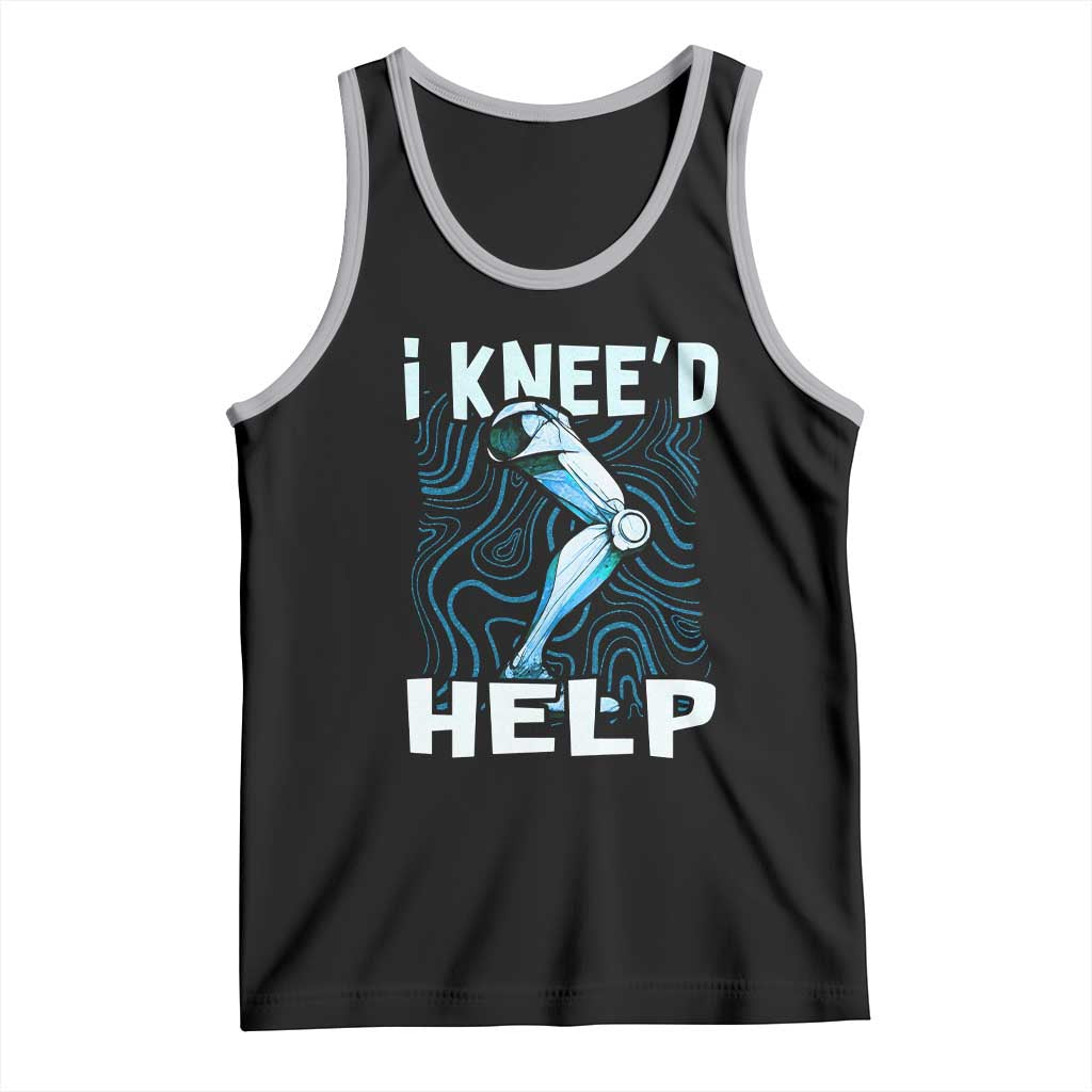 Funny Knee Replacement Surgery Tank Top I Knee'd Help Bones Injury Recovery