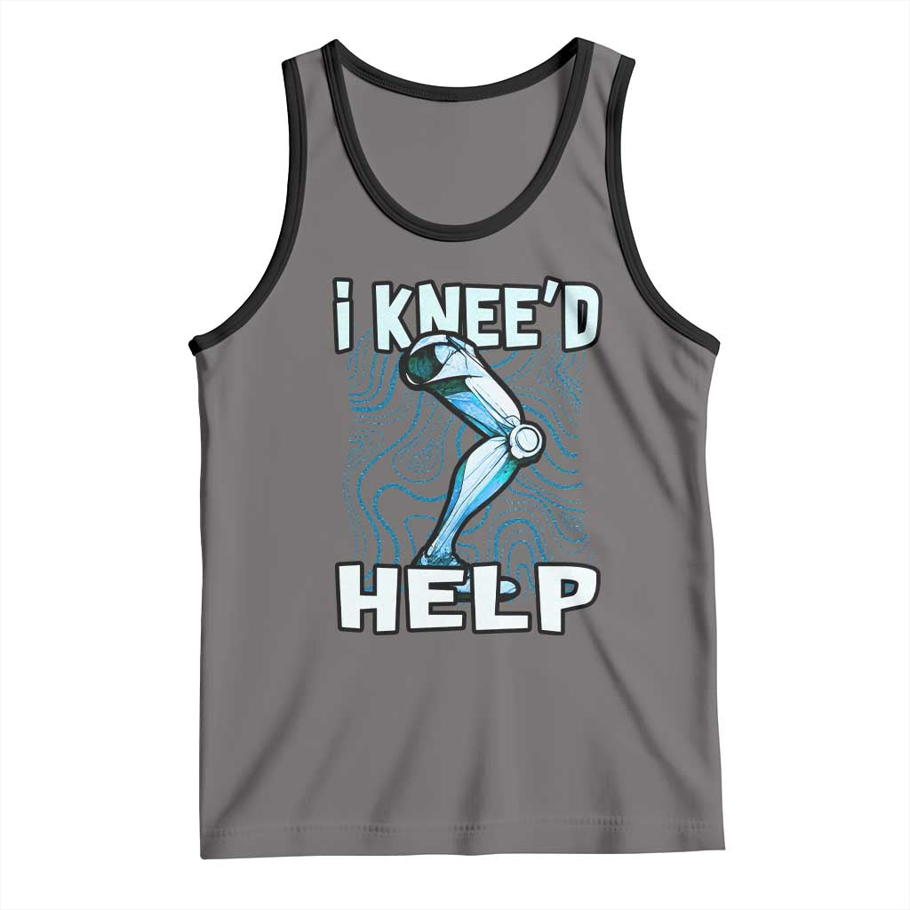 Funny Knee Replacement Surgery Tank Top I Knee'd Help Bones Injury Recovery