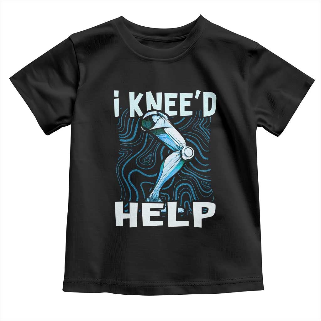 Funny Knee Replacement Surgery Toddler T Shirt I Knee'd Help Bones Injury Recovery