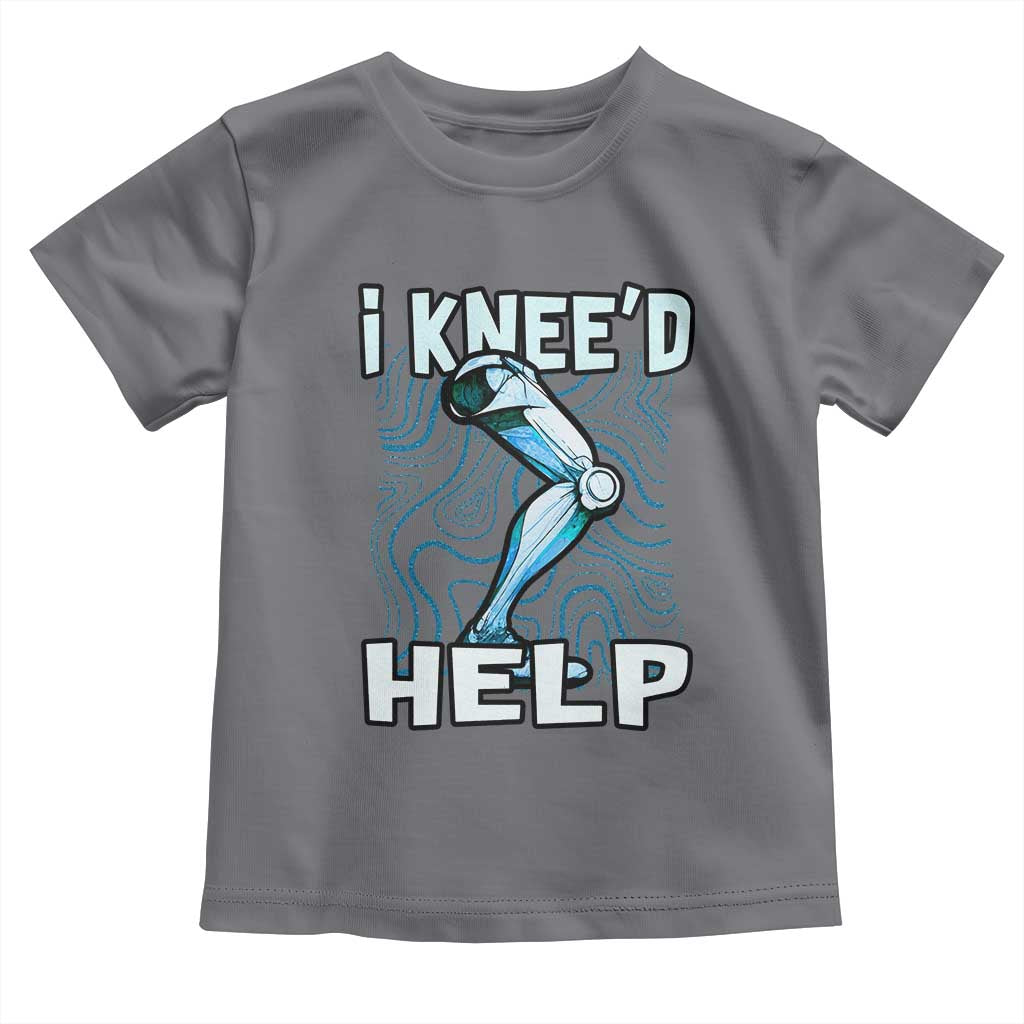 Funny Knee Replacement Surgery Toddler T Shirt I Knee'd Help Bones Injury Recovery