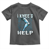 Funny Knee Replacement Surgery Toddler T Shirt I Knee'd Help Bones Injury Recovery