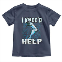 Funny Knee Replacement Surgery Toddler T Shirt I Knee'd Help Bones Injury Recovery
