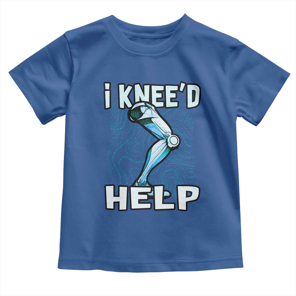 Funny Knee Replacement Surgery Toddler T Shirt I Knee'd Help Bones Injury Recovery