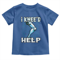 Funny Knee Replacement Surgery Toddler T Shirt I Knee'd Help Bones Injury Recovery