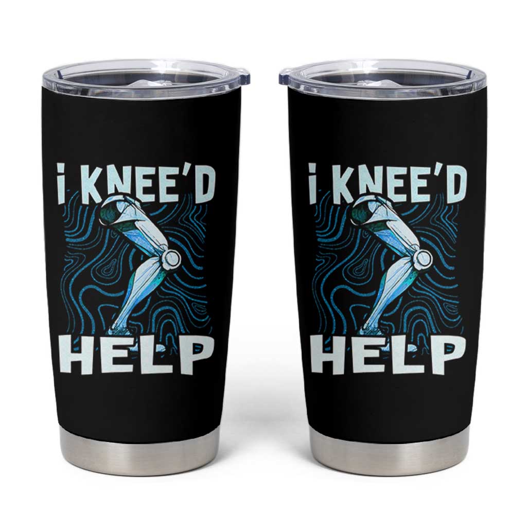 Funny Knee Replacement Surgery Tumbler Cup I Knee'd Help Bones Injury Recovery