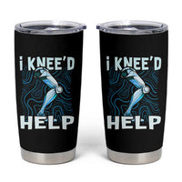 Funny Knee Replacement Surgery Tumbler Cup I Knee'd Help Bones Injury Recovery