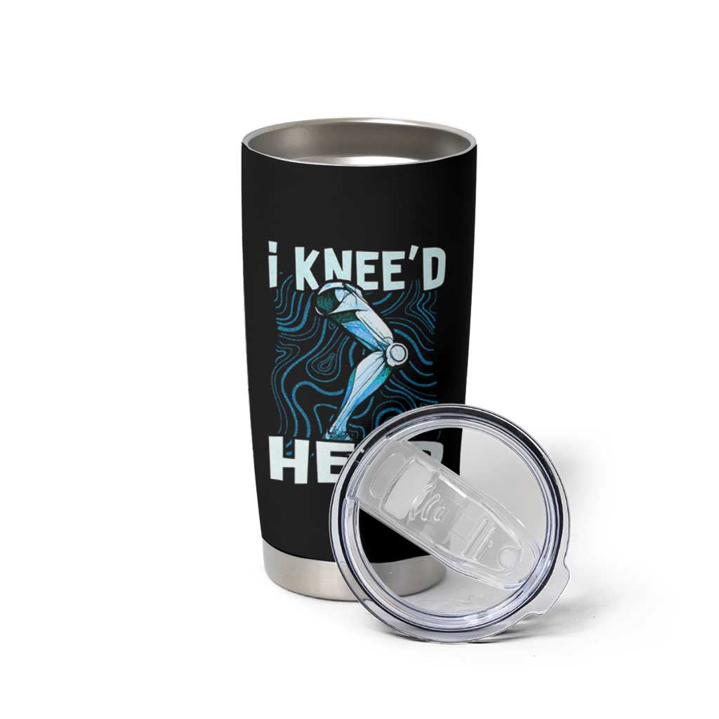 Funny Knee Replacement Surgery Tumbler Cup I Knee'd Help Bones Injury Recovery