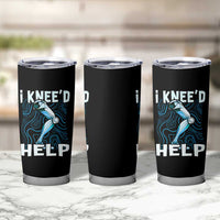Funny Knee Replacement Surgery Tumbler Cup I Knee'd Help Bones Injury Recovery