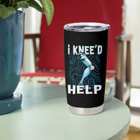 Funny Knee Replacement Surgery Tumbler Cup I Knee'd Help Bones Injury Recovery