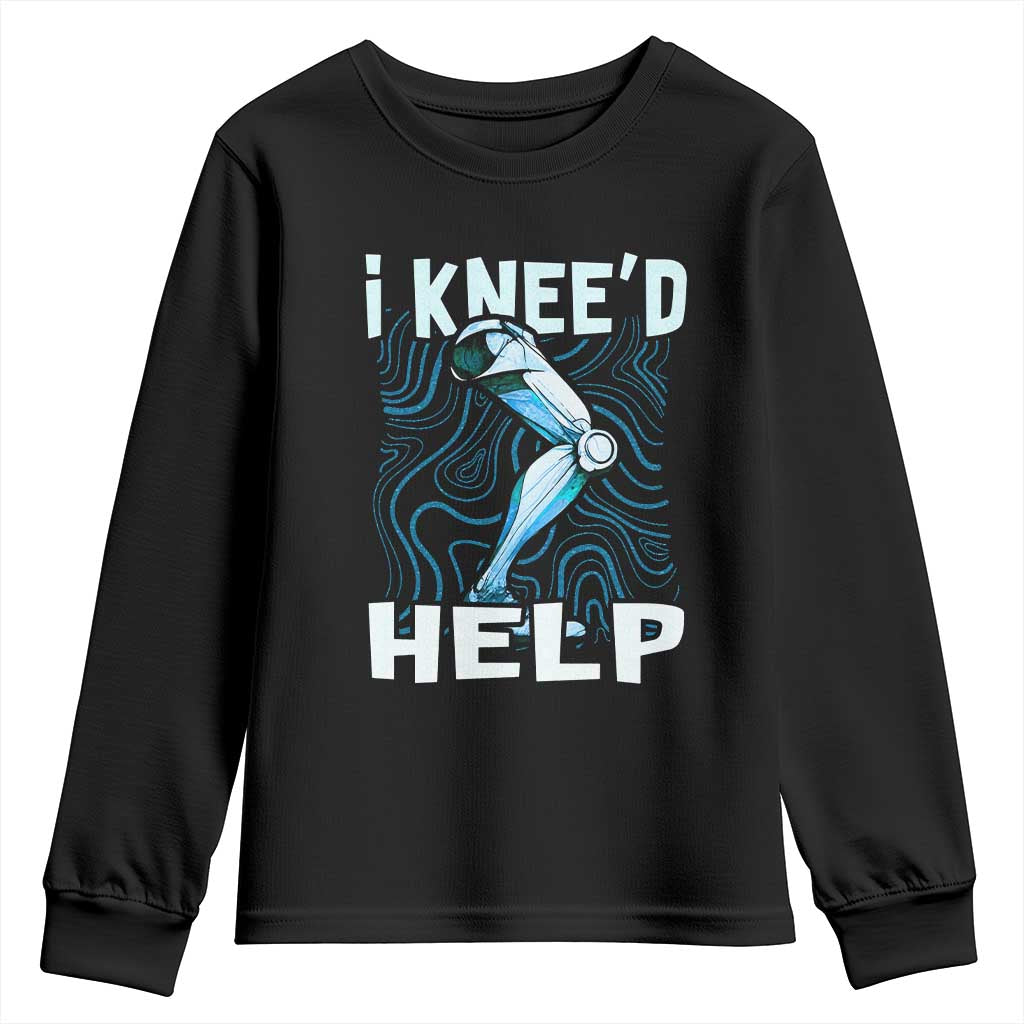 Funny Knee Replacement Surgery Youth Sweatshirt I Knee'd Help Bones Injury Recovery