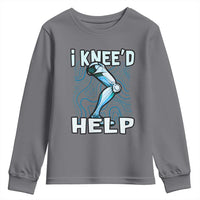 Funny Knee Replacement Surgery Youth Sweatshirt I Knee'd Help Bones Injury Recovery