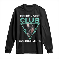 Funny Knee Replacement Surgery Long Sleeve Shirt Bionic Knee Club Custom Parts