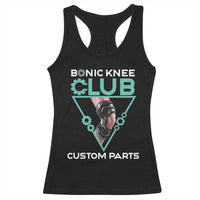 Funny Knee Replacement Surgery Racerback Tank Top Bionic Knee Club Custom Parts
