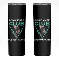 Funny Knee Replacement Surgery Skinny Tumbler Bionic Knee Club Custom Parts