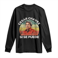 Cesar Chavez Long Sleeve Shirt Si Se Puede Mexican Hispanic Heritage Month Vintage
