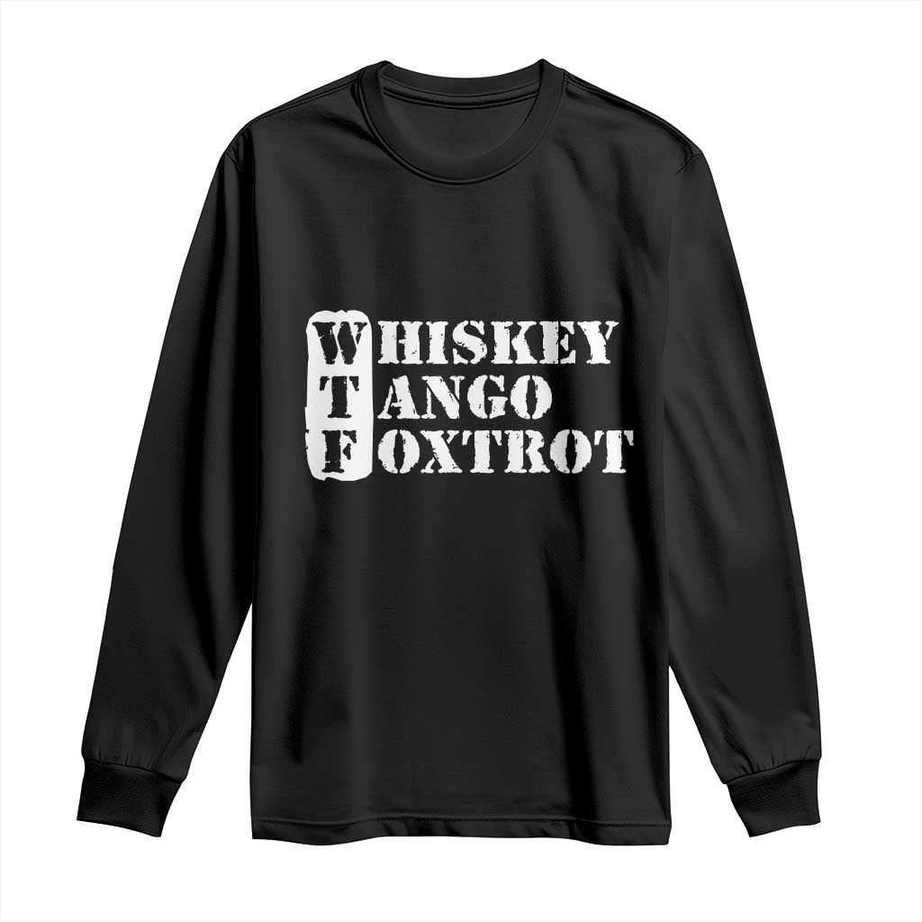 WTF Whiskey Tango Foxtrot Long Sleeve Shirt Military Phonetic Alphabet Funny