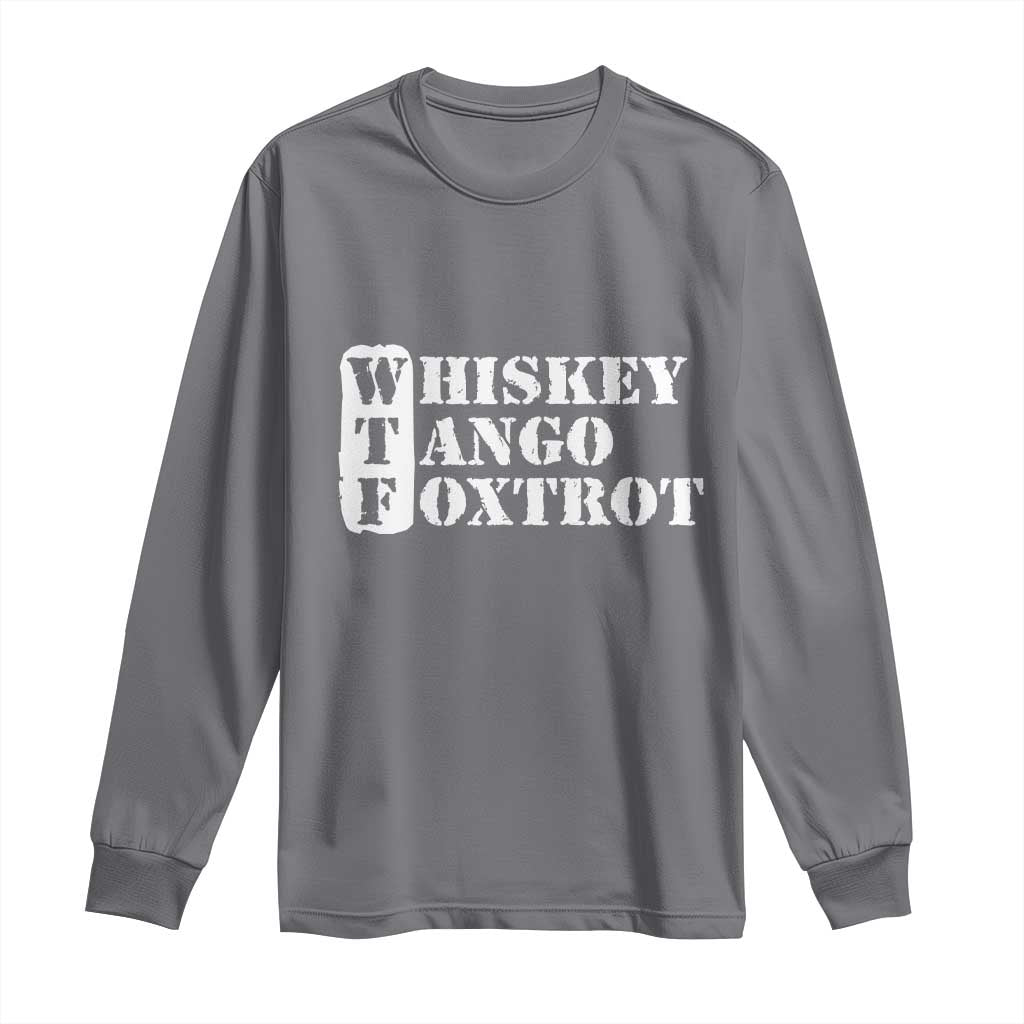 WTF Whiskey Tango Foxtrot Long Sleeve Shirt Military Phonetic Alphabet Funny