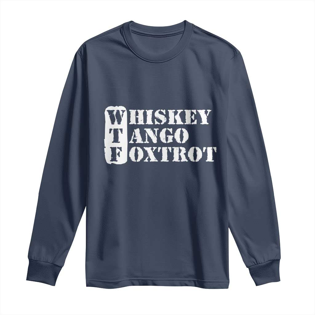 WTF Whiskey Tango Foxtrot Long Sleeve Shirt Military Phonetic Alphabet Funny