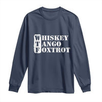 WTF Whiskey Tango Foxtrot Long Sleeve Shirt Military Phonetic Alphabet Funny
