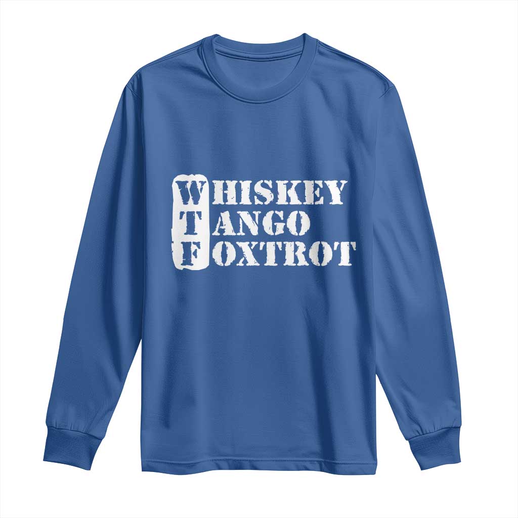 WTF Whiskey Tango Foxtrot Long Sleeve Shirt Military Phonetic Alphabet Funny