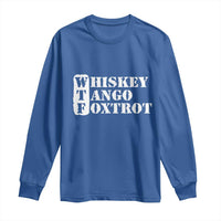 WTF Whiskey Tango Foxtrot Long Sleeve Shirt Military Phonetic Alphabet Funny