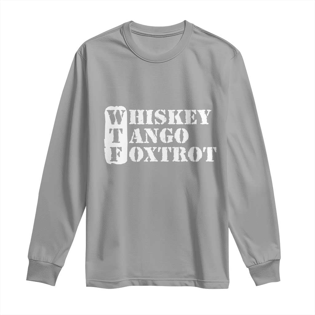 WTF Whiskey Tango Foxtrot Long Sleeve Shirt Military Phonetic Alphabet Funny