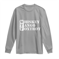 WTF Whiskey Tango Foxtrot Long Sleeve Shirt Military Phonetic Alphabet Funny