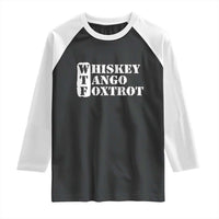 WTF Whiskey Tango Foxtrot Raglan Shirt Military Phonetic Alphabet Funny