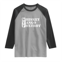 WTF Whiskey Tango Foxtrot Raglan Shirt Military Phonetic Alphabet Funny
