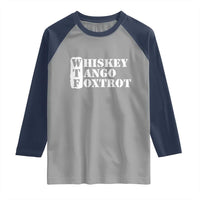 WTF Whiskey Tango Foxtrot Raglan Shirt Military Phonetic Alphabet Funny