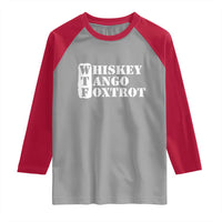 WTF Whiskey Tango Foxtrot Raglan Shirt Military Phonetic Alphabet Funny