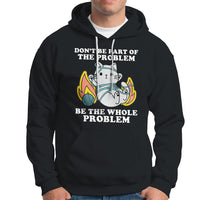 Funny Sarcastic Hoodie Don't Be Part Of The Problem Be The Whole Problem Funny Cat Sarcasm - Wonder Print Shop