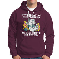 Funny Sarcastic Hoodie Don't Be Part Of The Problem Be The Whole Problem Funny Cat Sarcasm - Wonder Print Shop