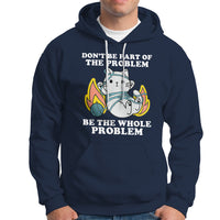 Funny Sarcastic Hoodie Don't Be Part Of The Problem Be The Whole Problem Funny Cat Sarcasm - Wonder Print Shop