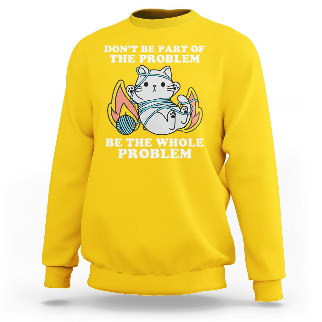Daisy yellow crewneck sweatshirt with cat graphic and 'BE THE WHOLE PROBLEM' text