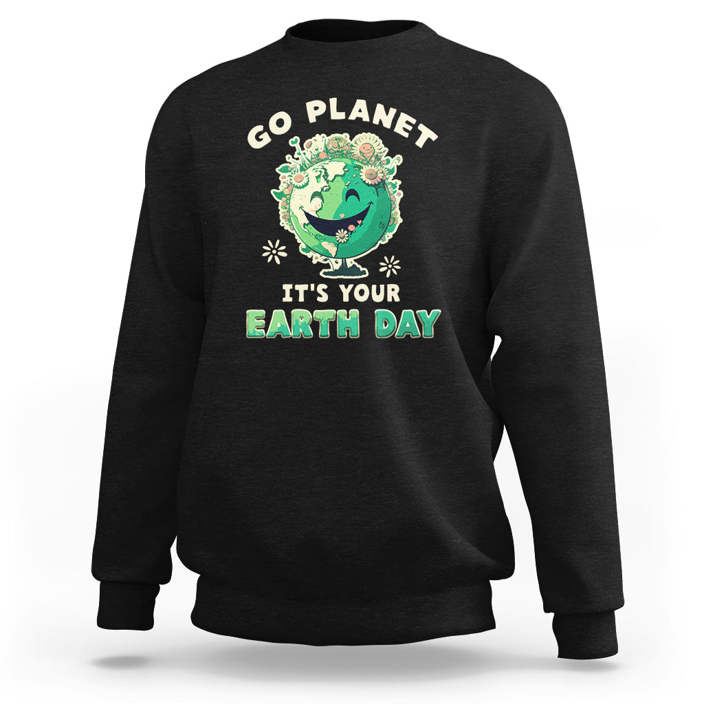 Earth Day Sweatshirt Go Planet It's Your Earth Day Birthday Go Green Plant Trees Environmental Awareness - Wonder Print Shop