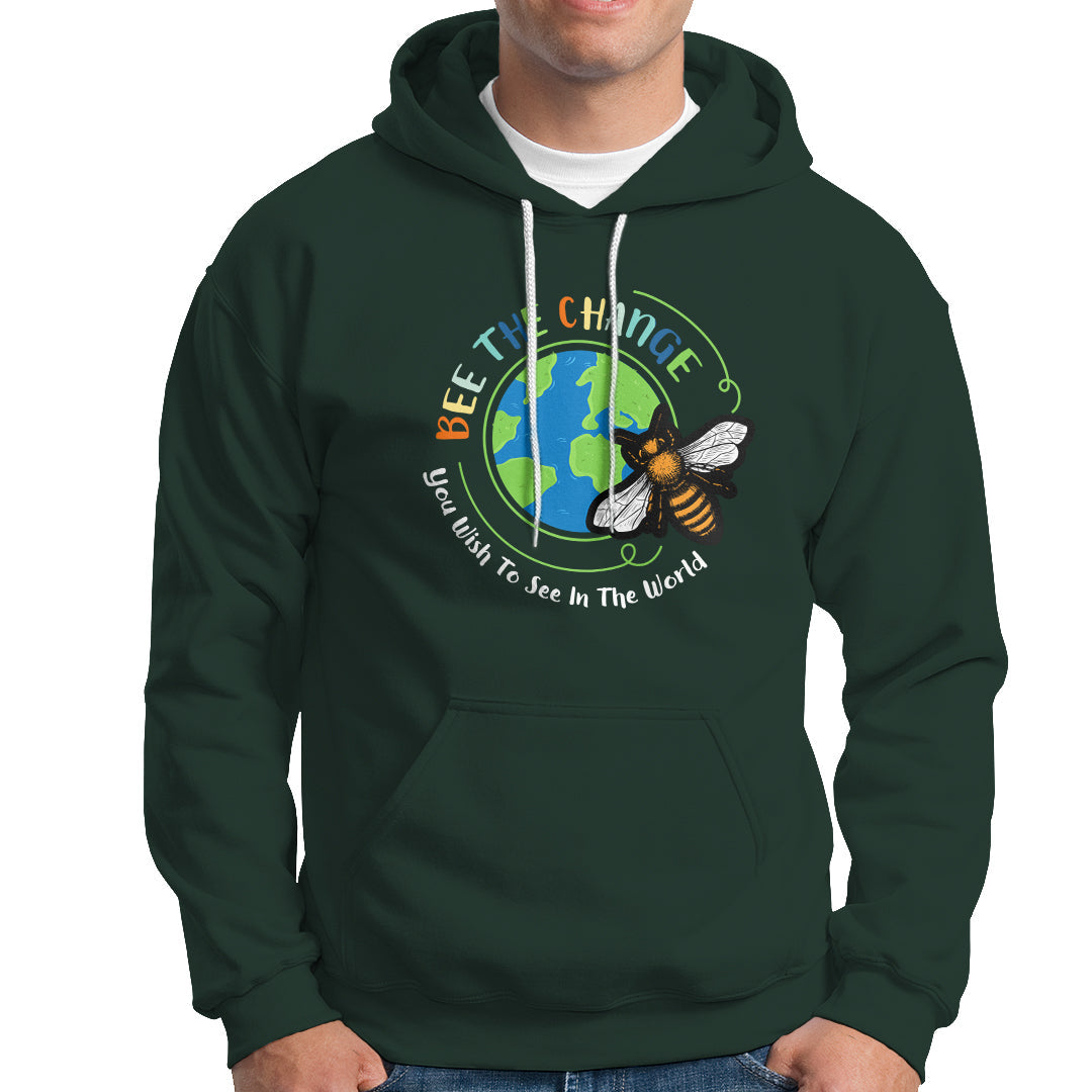 Earth Day Hoodie Bee The Change You Wish To See In The World Save The Bees Environmental Awareness - Wonder Print Shop