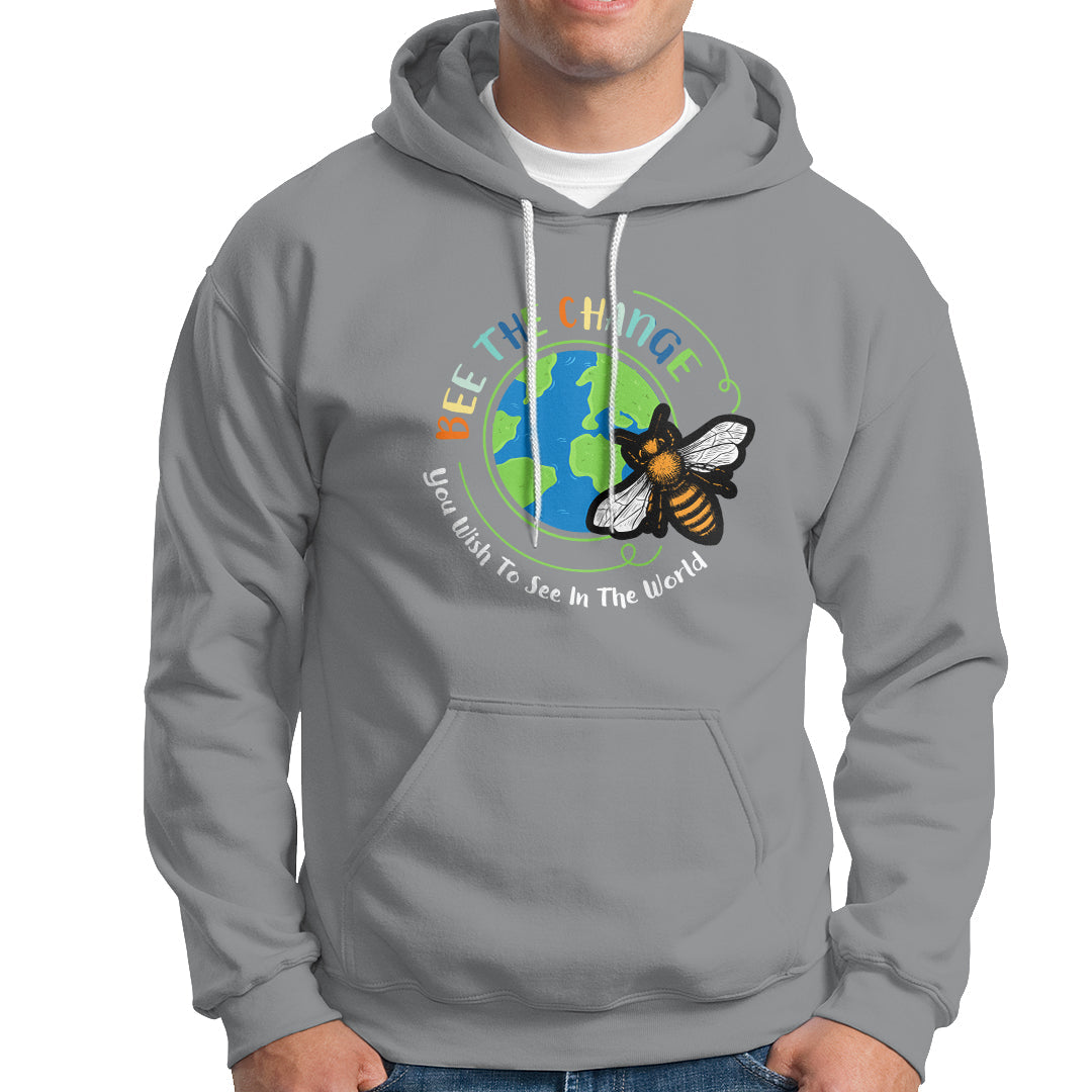 Earth Day Hoodie Bee The Change You Wish To See In The World Save The Bees Environmental Awareness - Wonder Print Shop