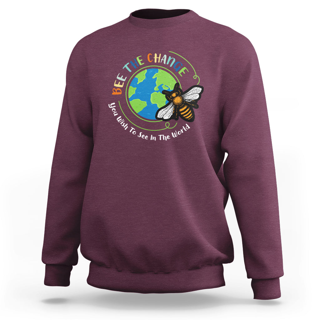 Earth Day Sweatshirt Bee The Change You Wish To See In The World Save The Bees Environmental Awareness - Wonder Print Shop