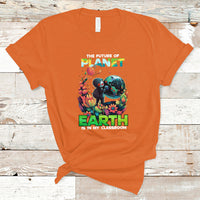 Earth Day T Shirt Teachers Every Day Is The Future Of Planet Is In My Classroom - Wonder Print Shop